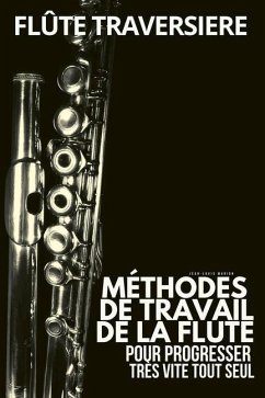 Méthode flûte traversière: Méthodes de travail de la flute traversière pour progresser très vite tout seul - Marion, Jean-Louis