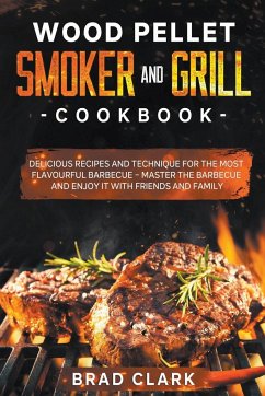 Wood Pellet Smoker and Grill Cookbook - Clark, Brad