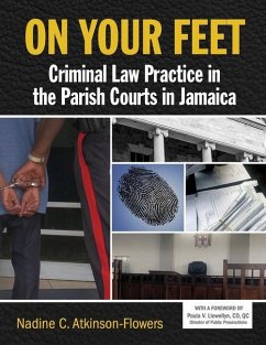 On Your Feet: Criminal Law Practice in the Parish Courts in Jamaica - Atkinson-Flowers, Nadine