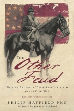 The Other Feud: William Anderson Devil Anse Hatfield in the Civil War - Hatfield, Philip