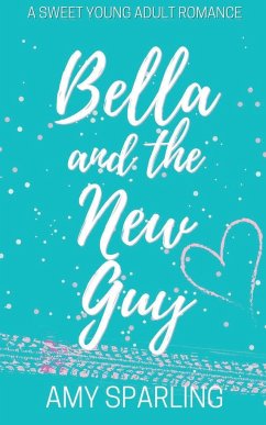 Bella and the New Guy - Sparling, Amy