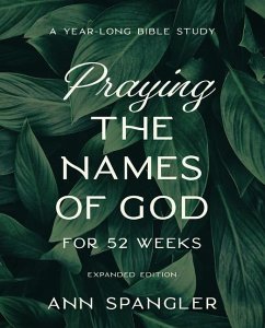 Praying the Names of God for 52 Weeks, Expanded Edition - Spangler, Ann
