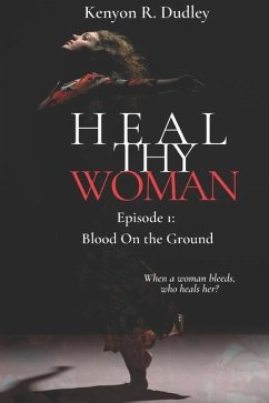 Heal Thy Woman: Episode 1: Blood on the Ground - Dudley, Kenyon R.