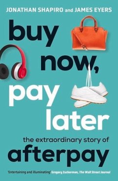 Buy Now, Pay Later: The Extraordinary Story of Afterpay - Shapiro, Jonathan; Eyers, James