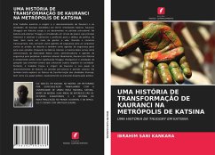 UMA HISTÓRIA DE TRANSFORMAÇÃO DE KAURANCI NA METRÓPOLIS DE KATSINA - Kankara, Ibrahim Sani