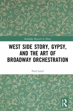 West Side Story, Gypsy, and the Art of Broadway Orchestration - Laird, Paul