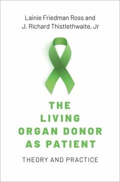 The Living Organ Donor as Patient - Ross, Lainie Friedman; Thistlethwaite Jr, J Richard