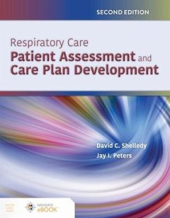 Respiratory Care: Patient Assessment and Care Plan Development - Shelledy, David C.; Peters, Jay I.