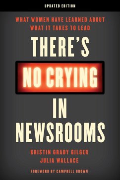 There's No Crying in Newsrooms - Gilger, Kristin Grady, Senior Associate Dean, Walter Cronkite School; Wallace, Julia