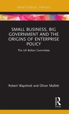 Small Business, Big Government and the Origins of Enterprise Policy - Wapshott, Robert; Mallett, Oliver