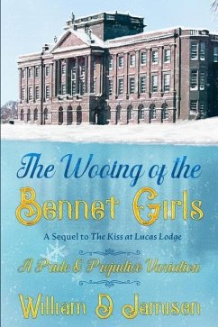 The Wooing of the Bennet Girls: A Sequel to The Kiss at Lucas Lodge, A Pride & Prejudice Variation - Jamison, William D.