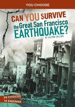 Can You Survive the Great San Francisco Earthquake?: An Interactive History Adventure - Collins, Ailynn
