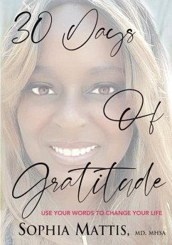 30 Days of Gratitude: Use Your Words to Change Your Life - Mattis, Sophia