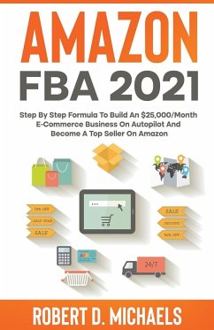 Amazon FBA 2024 Step By Step Formula To Build An $25,000/Month E-Commerce Business On Autopilot And Become A Top Seller On Amazon - Michaels, Robert D