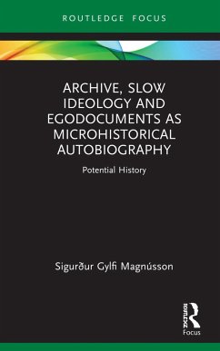 Archive, Slow Ideology and Egodocuments as Microhistorical Autobiography - Magnusson, SigurÃ°ur Gylfi (University of Iceland)