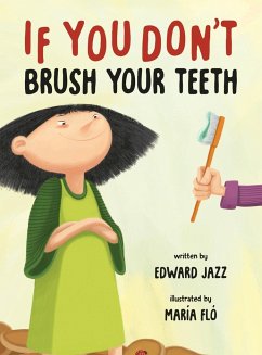 If You Don't Brush Your Teeth: (A Silly Bedtime Story About Parenting a Strong-Willed Child and How to Discipline in a Fun and Loving Way) - Jazz, Edward