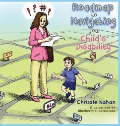Roadmap to Navigating Your Child's Disability - Kahan, Chrissie