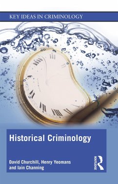 Historical Criminology - Churchill, David (University of Leeds, Leeds, England, UK); Yeomans, Henry; Channing, Iain