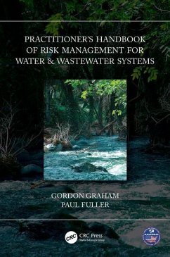 Practitioner's Handbook of Risk Management for Water & Wastewater Systems - Graham, Gordon; Fuller, Paul