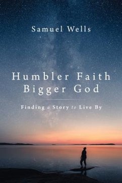 Humbler Faith, Bigger God - Wells, Samuel