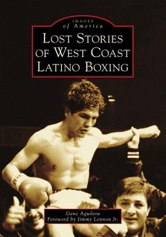 Lost Stories of West Coast Latino Boxing - Aguilera, Gene