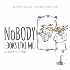 NoBODY Looks Like Me: An Adoptee Experience - Joy, Lora K.