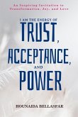 I Am the Energy of Trust, Acceptance, and Power