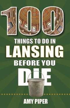 100 Things to Do in Lansing Before You Die - Piper, Amy