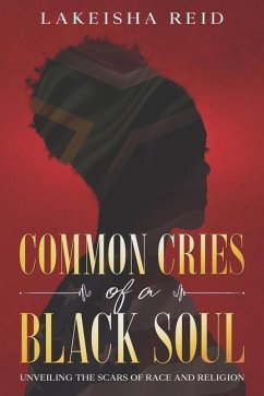 Common Cries of A Black Soul: Unveiling The Scars Of Race And Religion - Reid, Lakeisha
