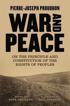 War and Peace: On the Principle and Constitution of the Rights of Peoples - Proudhon, Pierre-Joseph