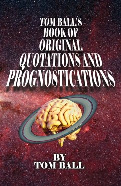 Tom Ball's Book of Original Quotations and Prognostications - Ball, Tom