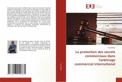 La protection des secrets commerciaux dans l'arbitrage commercial international - BITHO, Theo