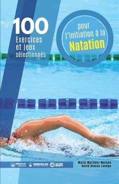 100 exercices et jeux sélectionnés pour l'initiation à la natation - Martínez Moreno, María