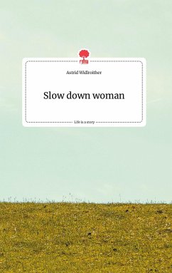 Slow down woman. Life is a Story - story.one - Widlroither, Astrid