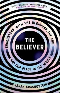 The Believer: Encounters with the Beginning, the End, and Our Place in the Middle - Krasnostein, Sarah