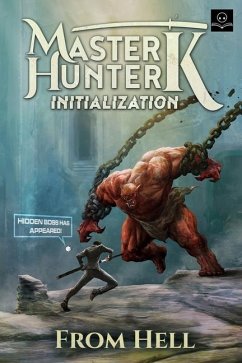 Initialization: A LitRPG Adventure (Master Hunter K, Book 1) - Hell, From