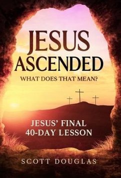 Jesus Ascended. What Does That Mean? - Douglas, Scott