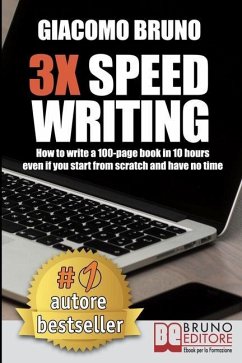 3X Speed Writing: How to write a 100-page book in 10 hours even if you start from scratch and have no time - Bruno, Giacomo