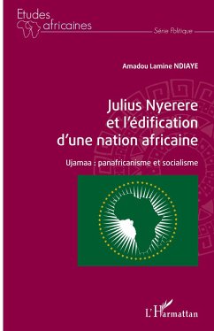 Julius Nyerere et l'édification d'une nation africaine - Ndiaye, Amadou Lamine