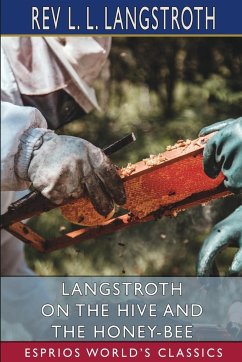 Langstroth on the Hive and the Honey-Bee (Esprios Classics) - Langstroth, Rev L. L.
