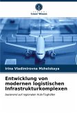 Entwicklung von modernen logistischen Infrastrukturkomplexen Entwicklung von modernen logistischen Infrastrukturkomplexen