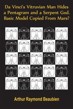 Da Vinci's Vitruvian Man Hides a Pentagram and a Serpent God. Basic Model Copied From Mars? - Beaubien, Arthur R.