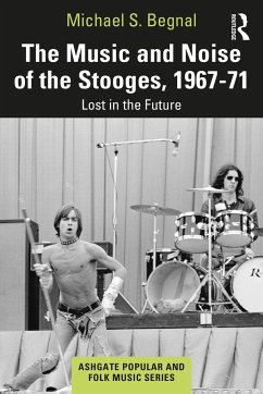 The Music and Noise of the Stooges, 1967-71 - Begnal, Michael S