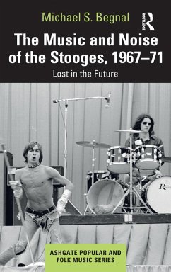 The Music and Noise of the Stooges, 1967-71 - Begnal, Michael S