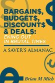 Bargains, Budgets, Discounts & Deals - Eking Out in Brutal Times: A Saver's Almanac