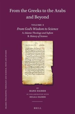 From the Greeks to the Arabs and Beyond: Volume 3: From God´s Wisdom to Science: A. Islamic Theology and Sufism, B. History of Science - Daiber, Hans
