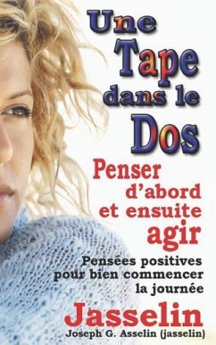 Une Tape Dans Le DOS: Penser D'abord et ensuite, agir - Asselin (Jasselin), Joseph G.