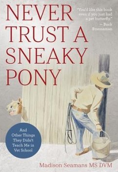 Never Trust a Sneaky Pony - Seamans, DVM, Dr. Madison