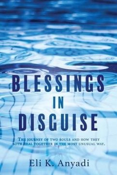 Blessings in Disguise: The journey of two souls and how they both heal together in the most unusual way. - Anyadi, Eli K.