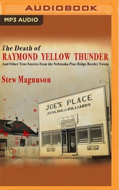 The Death of Raymond Yellow Thunder: And Other True Stories from the Nebraska-Pine Ridge Border Towns - Magnuson, Stew